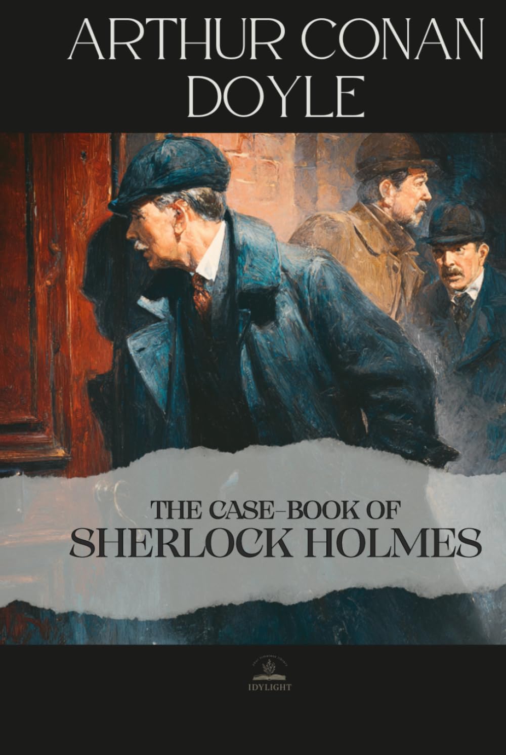 The Case-Book of Sherlock Holmes: Twelve Final Cases of Deduction and Reflection, The Original Unabridged Version