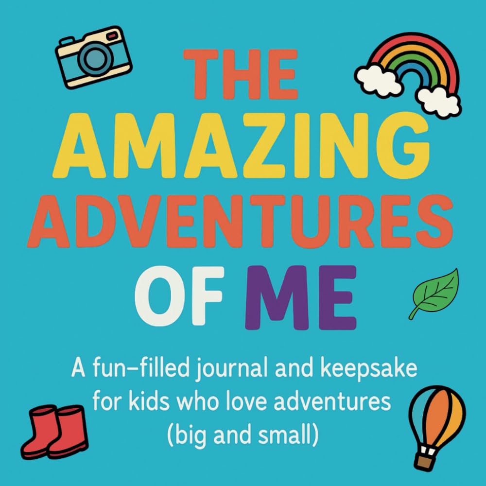 The Amazing Adventures of Me: A fun-filled journal and keepsake for kids who love adventures (big and small)