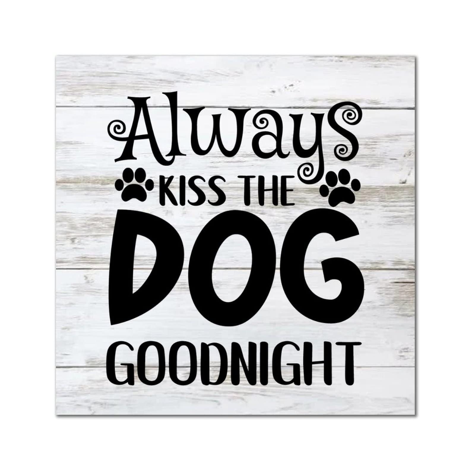 Plaque murale en bois Always Kiss The Dog Goodnight décoration rustique pour salon 35x35 cm