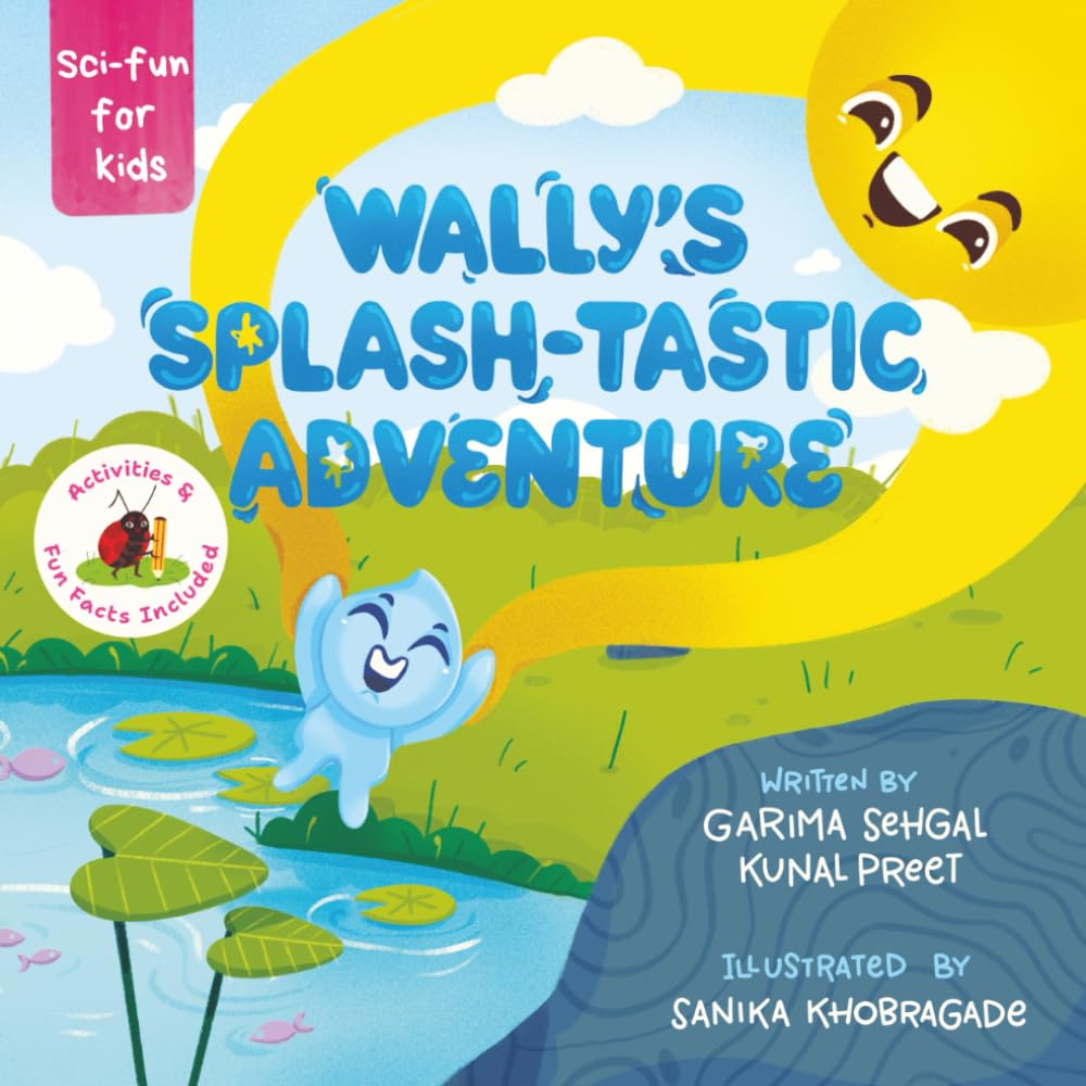 Wally's Splash-tastic Adventure: A water droplet's educational adventure through the Water cycle - evaporation, condensation, and precipitation - for ... for Home and Classroom. (Sci-fun for kids)