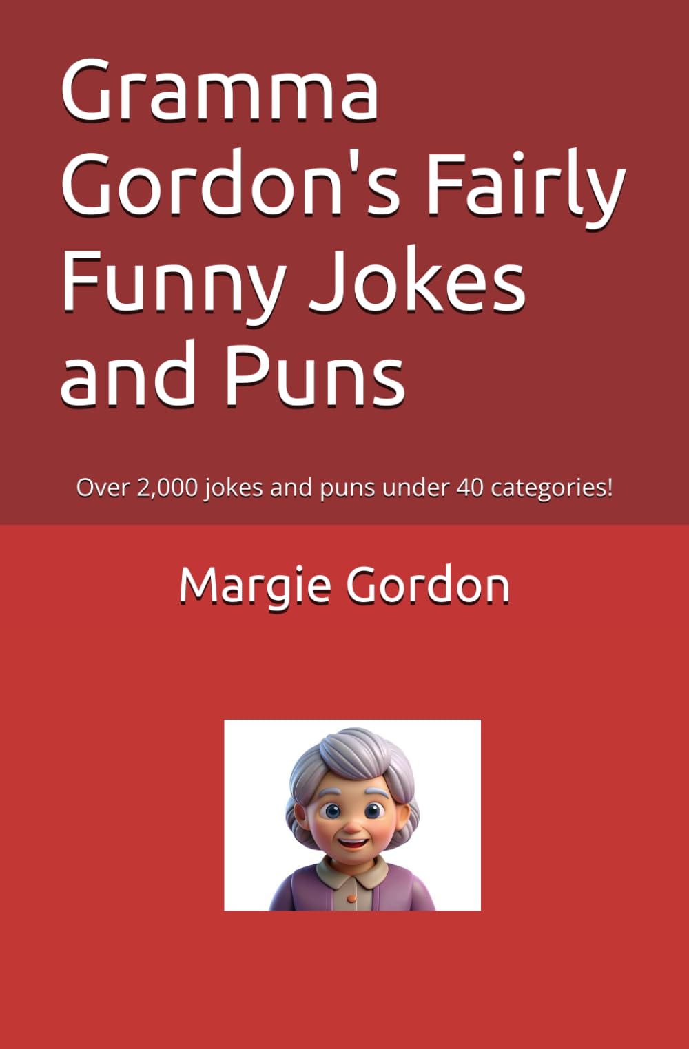 Gramma Gordon's Fairly Funny Jokes and Puns: Over 2,000 jokes and puns under 40 categories!