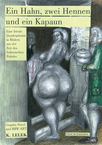 Ein Hahn, zwei Hennen und ein Kapaun: Eine frivole Quadrophonie in Bildern aus der Zeit des Italienischen Rokoko