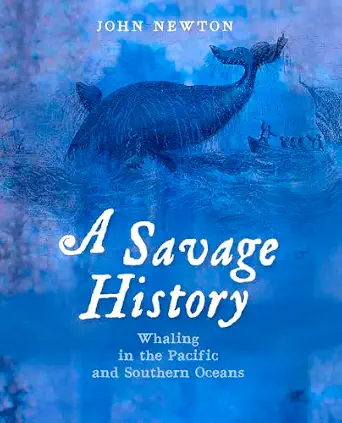 A Savage History: Whaling in the Pacific and Southern Oceans A Savage History: Whaling in the Pacific and Southern Oceans book cover