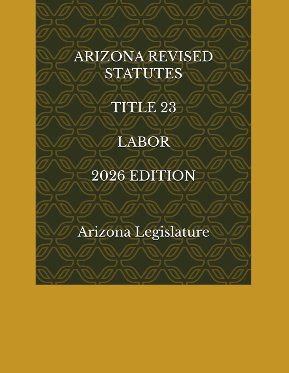 ARIZONA REVISED STATUTES TITLE 23 LABOR 2026 EDITION