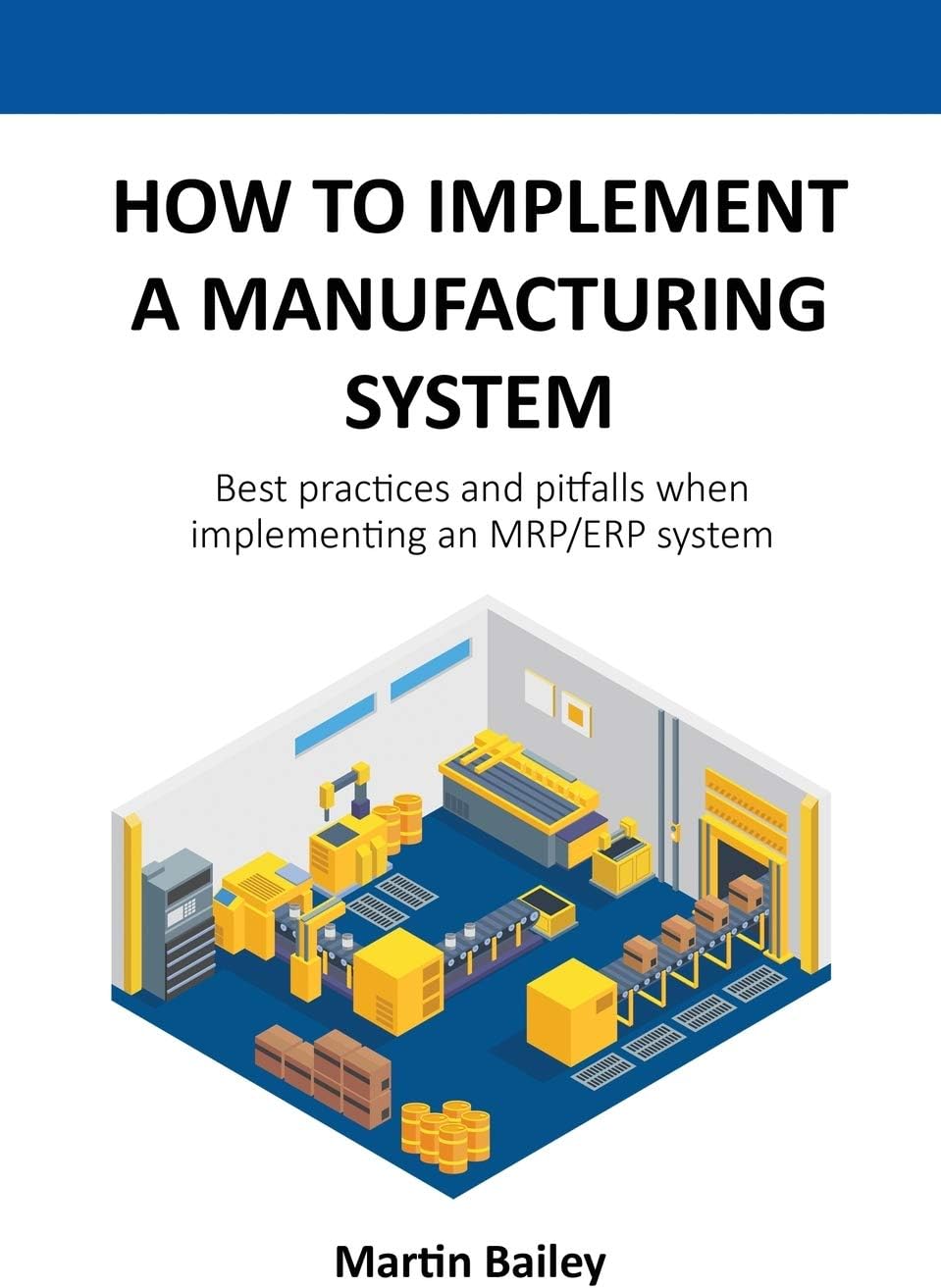 How to implement a manufacturing system: Best practices and pitfalls when implementing an MRP/ERP system