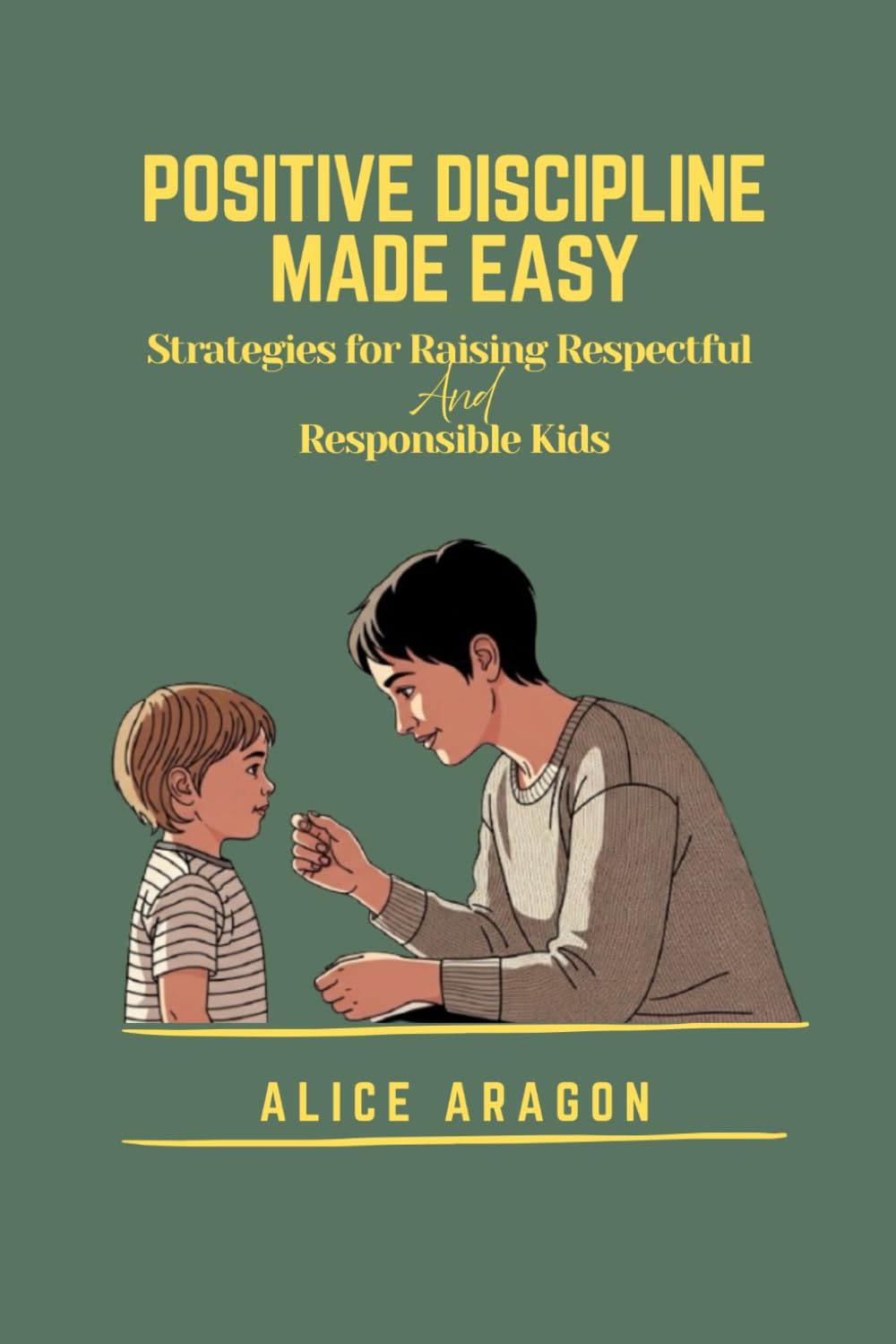 POSITIVE DISCIPLINE MADE EASY: Strategies for Raising Respectful and Responsible Kids