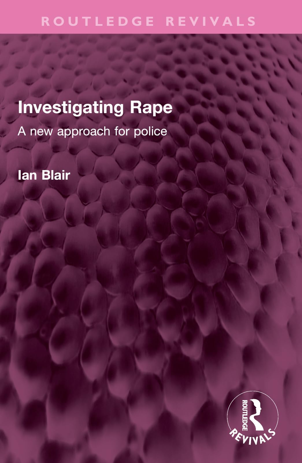 Investigating Rape: A New Approach for Police (Routledge Revivals)