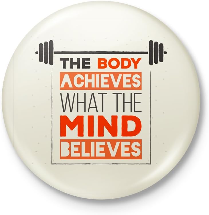 The Body Achieves What The Mind Believes -Motivational Badge - With Safety Pin back