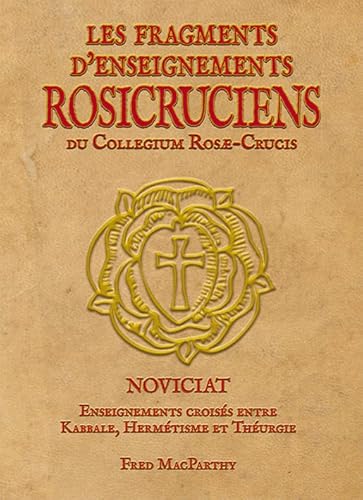 Les FRAGMENTS d'ENSEIGNEMENTS ROSICRUCIENS du Collegium Rosæ-Crucis, Enseignements croisés entre la Kabbale, l’Hermétisme &amp; la Théurgie.