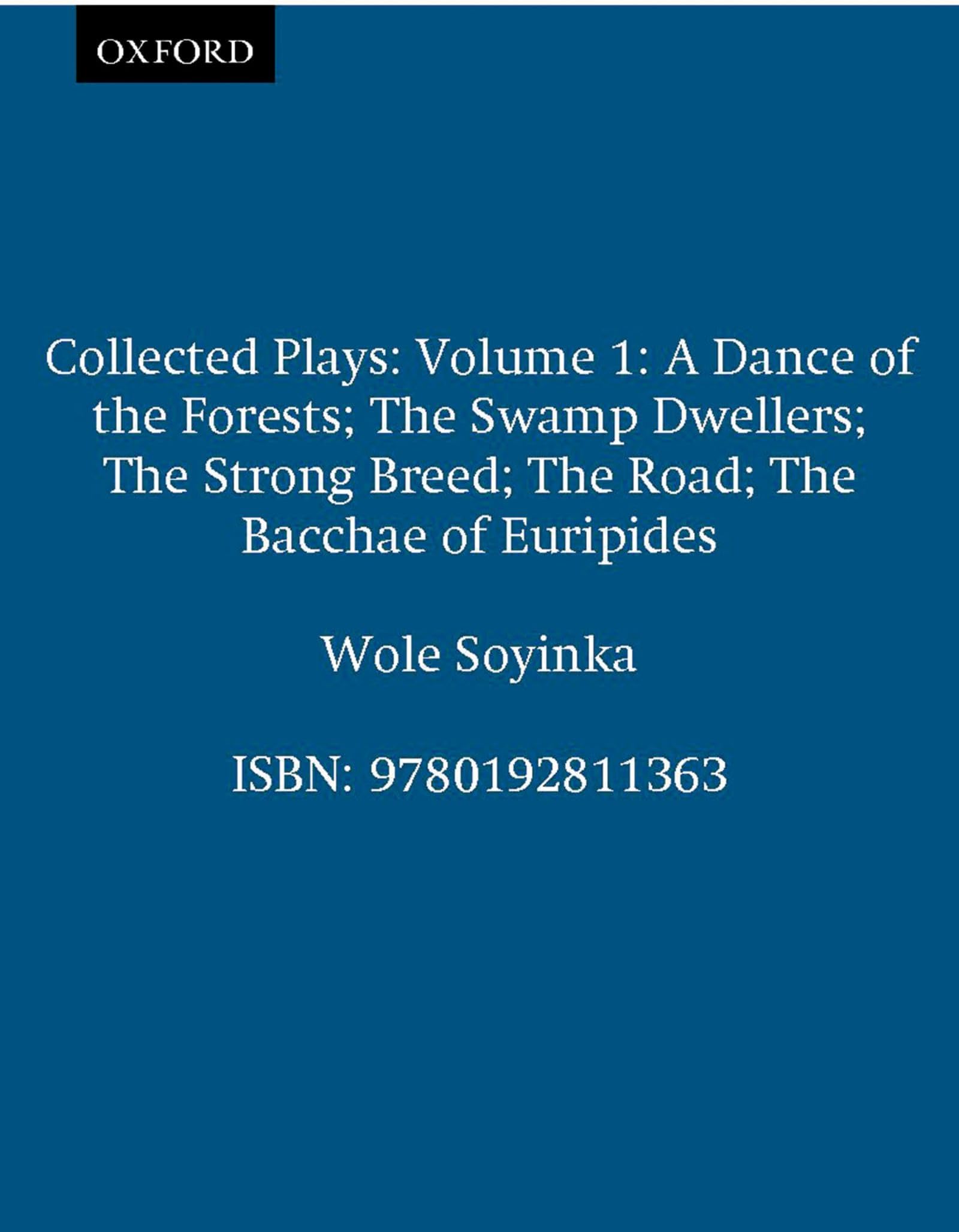 Collected Plays: Volume 1 (Includes a Dance of the Forests/the Swamp Dwellers/the Strong Breed/the roaD/the Bacchae of Euripides)