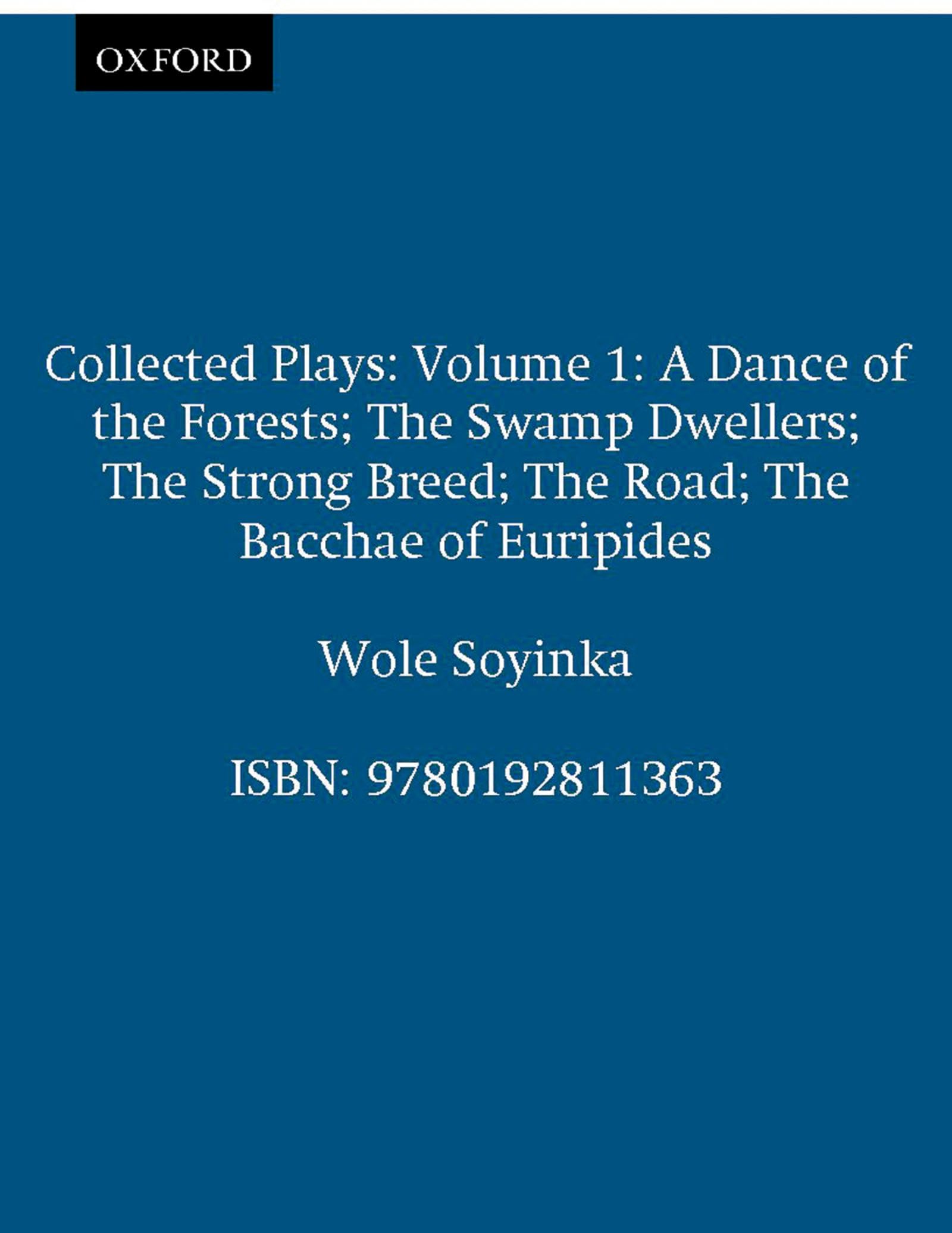 Collected Plays: Volume 1 (Includes a Dance of the Forests/the Swamp Dwellers/the Strong Breed/the roaD/the Bacchae of Euripides)