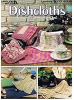 Dishcloths Featuring a Pot Scrubber, Too! Leisure Arts Leaflet 2077 B003MYMES2 Book Cover