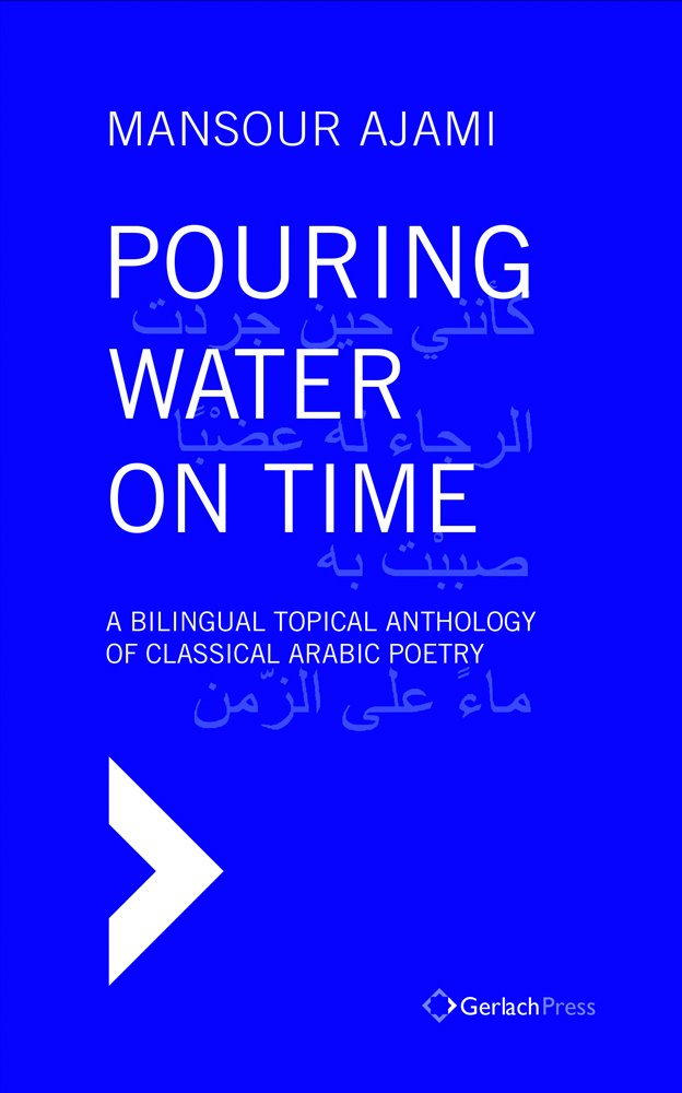 Buy Pouring Water on Time. A Bilingual Topical Anthology of Classical Arabic Poetry — BookShops.in
