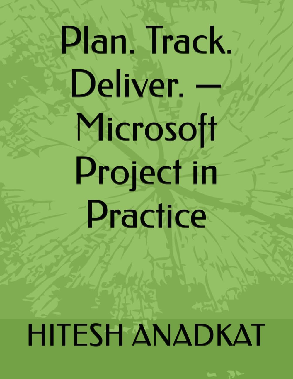 Plan. Track. Deliver. — Microsoft Project in Practice