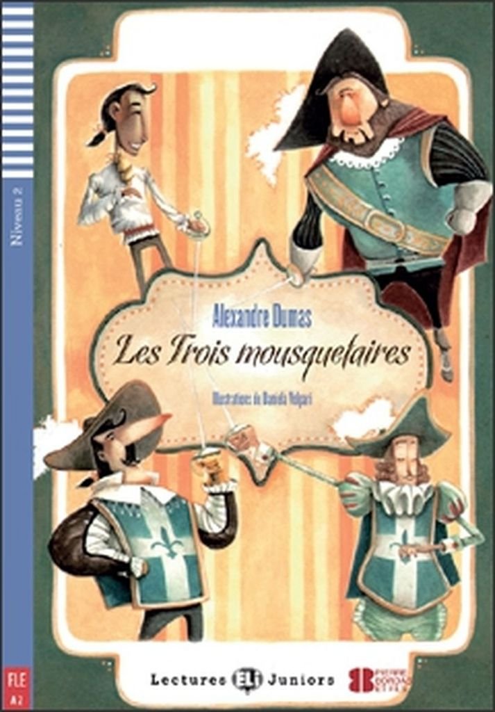 Teen ELI Readers - French: Les trois mousquetaires (Lectures Eli Juniors Niveau 2 A2)