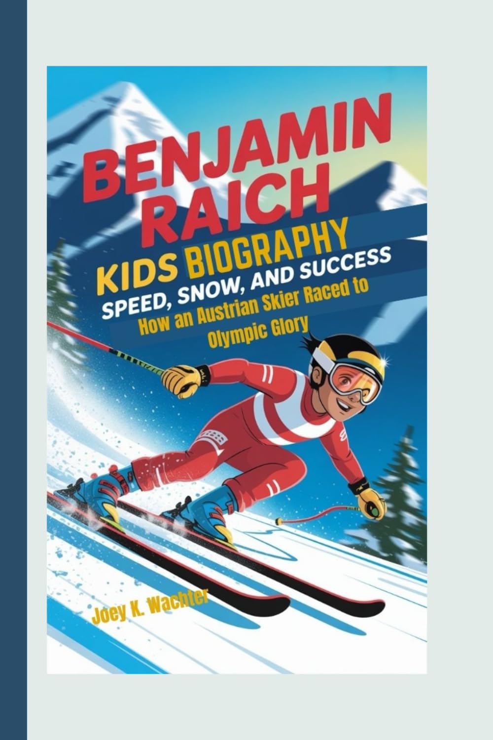 BENJAMIN RAICH KIDS BIOGRAPHY: Speed, Snow, and Success – How an Austrian Skier Raced to Olympic Glory