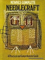 Newnes Complete Needlecraft: A Practical & Comprehensive Guide B000R1TW8S Book Cover