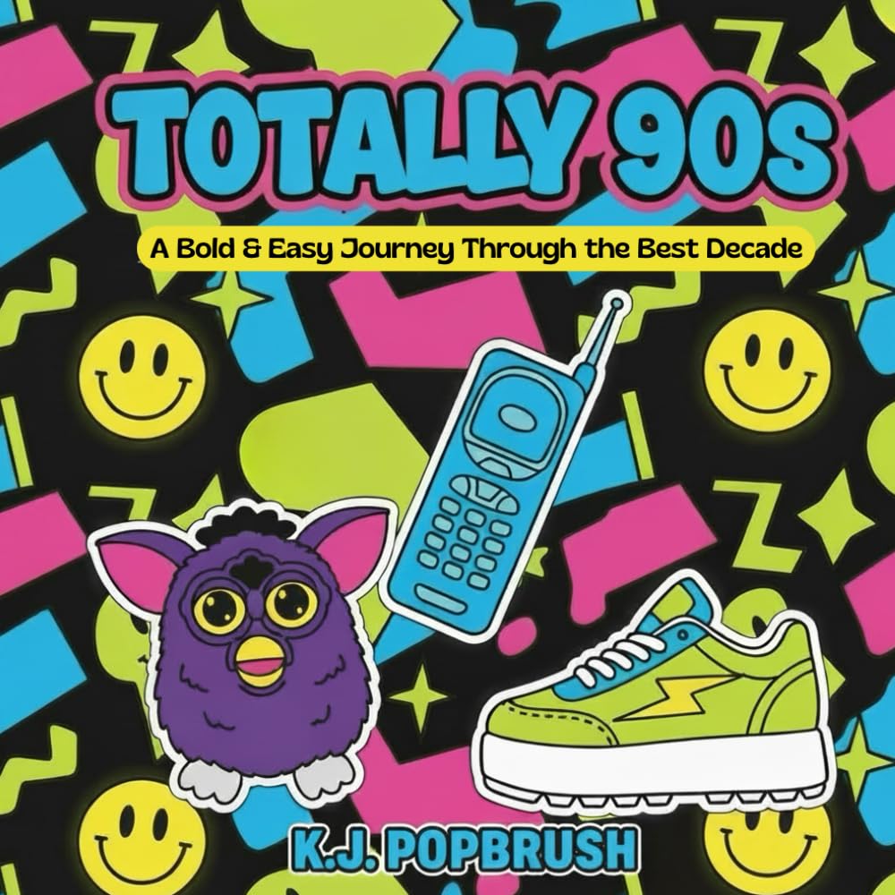 Totally 90s: A Bold & Easy Journey Through the Best Decade: An Iconic Pop-Culture Rewind for Adults and a Retro Throwback for Teens