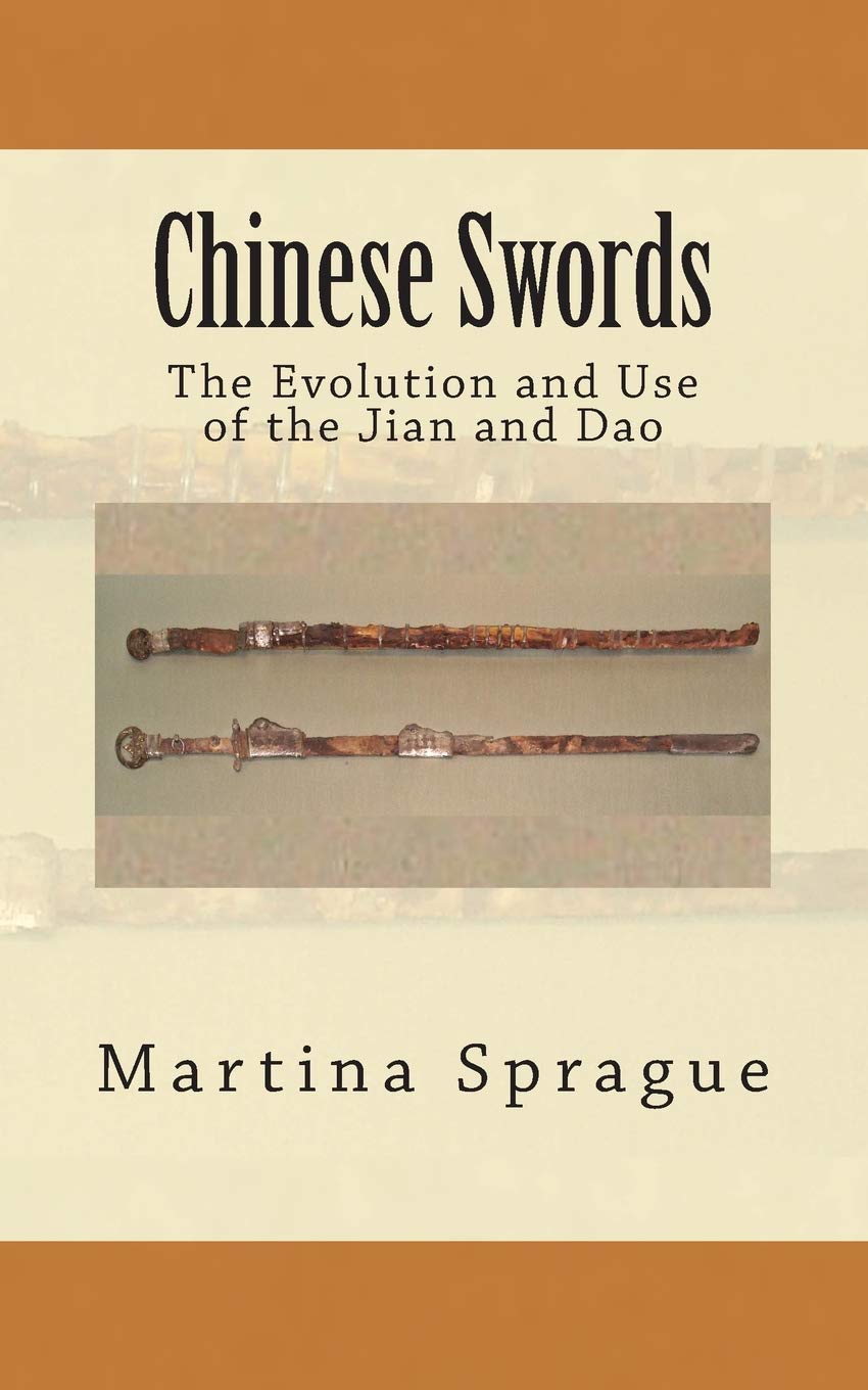 Chinese Swords: The Evolution and Use of the Jian and Dao: 5 (Knives, Swords, and Bayonets: A World History of Edged Weapon Warfare)