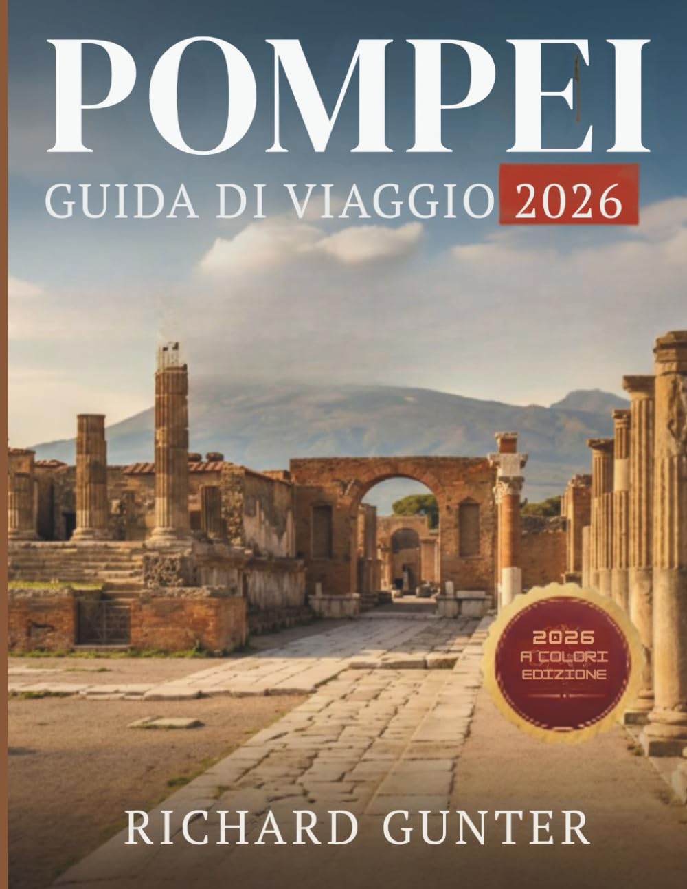 Pompei Guida di viaggio 2026: Scopri le rovine antiche, i consigli degli esperti e gli itinerari essenziali per visitare Pompei, Napoli e la Costiera Amalfitana