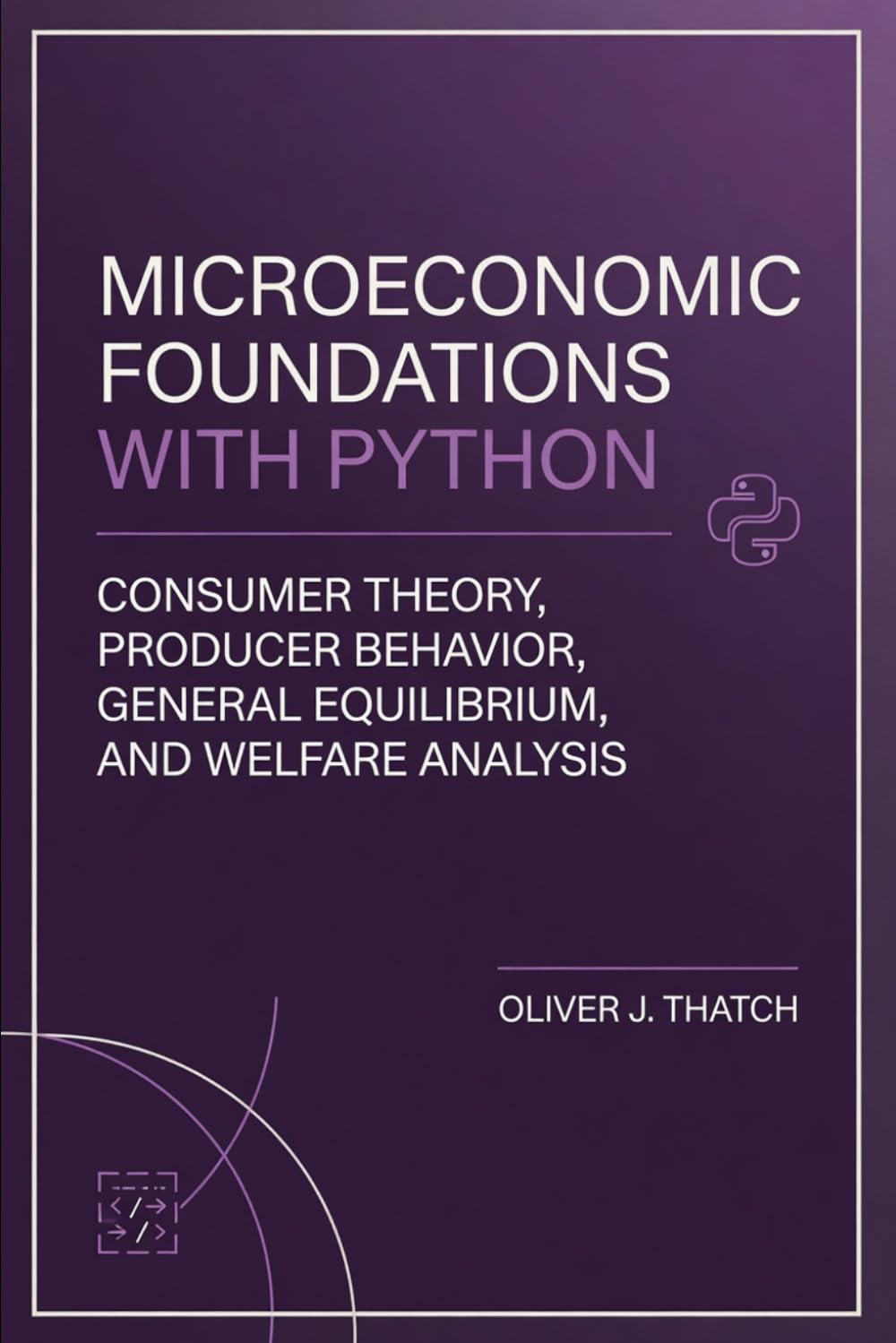 Microeconomic Foundations with Python: Consumer Theory, Producer Behavior, General Equilibrium, and Welfare Analysis