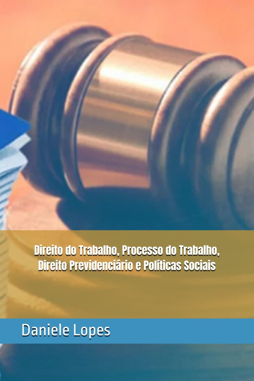 Direito do Trabalho, Processo do Trabalho, Direito Previdenciário e Políticas Sociais