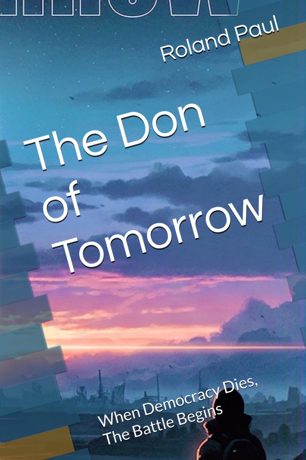 The Don of Tomorrow: When Democracy Dies, The Battle Begins