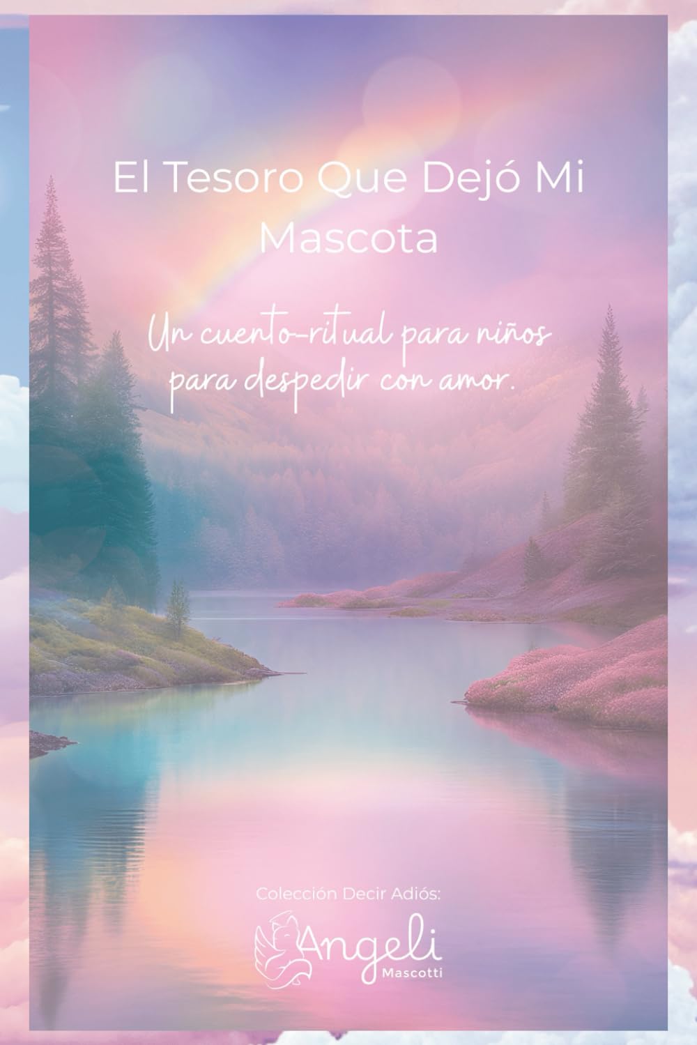El tesoro que dejó mi mascota: Un cuento-ritual para niños para despedir con amor (Decir Adiós)
