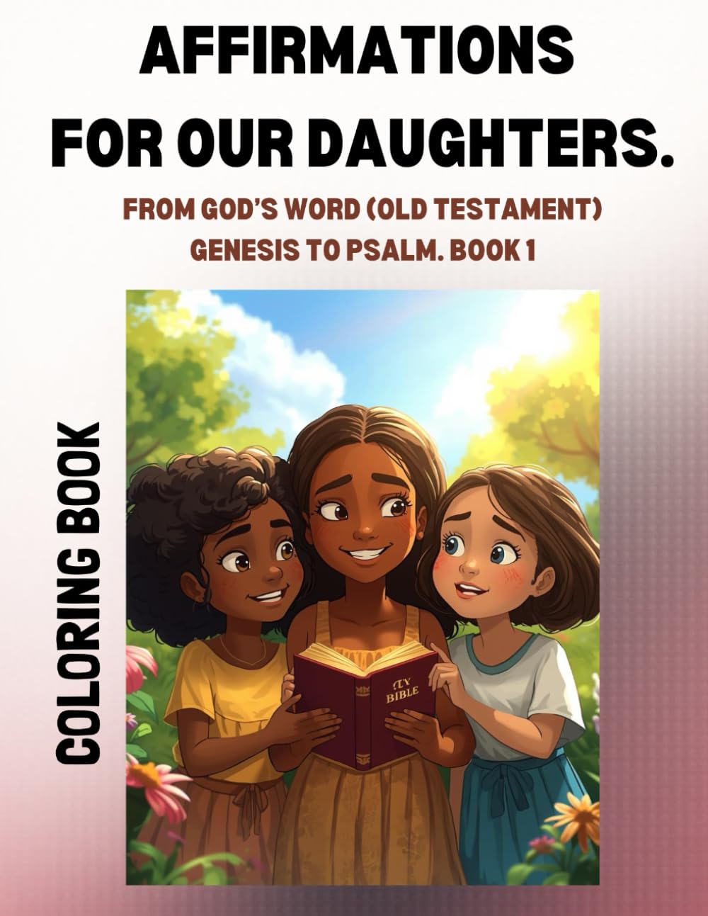 AFFIRMATIONS FOR OUR DAUGHTERS: FROM GOD'S WORD (OLD TESTAMENT) Genesis to Psalm. Book 1