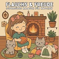 flauchs & freude:supersüßes Malbuch für Mädchen: 30cozy detailreiche Motive für Mädchen ab 4 Jahre, Kreativität, Entspannung, perfektes Geschenk (German Edition) B0F6CTCD7G Book Cover