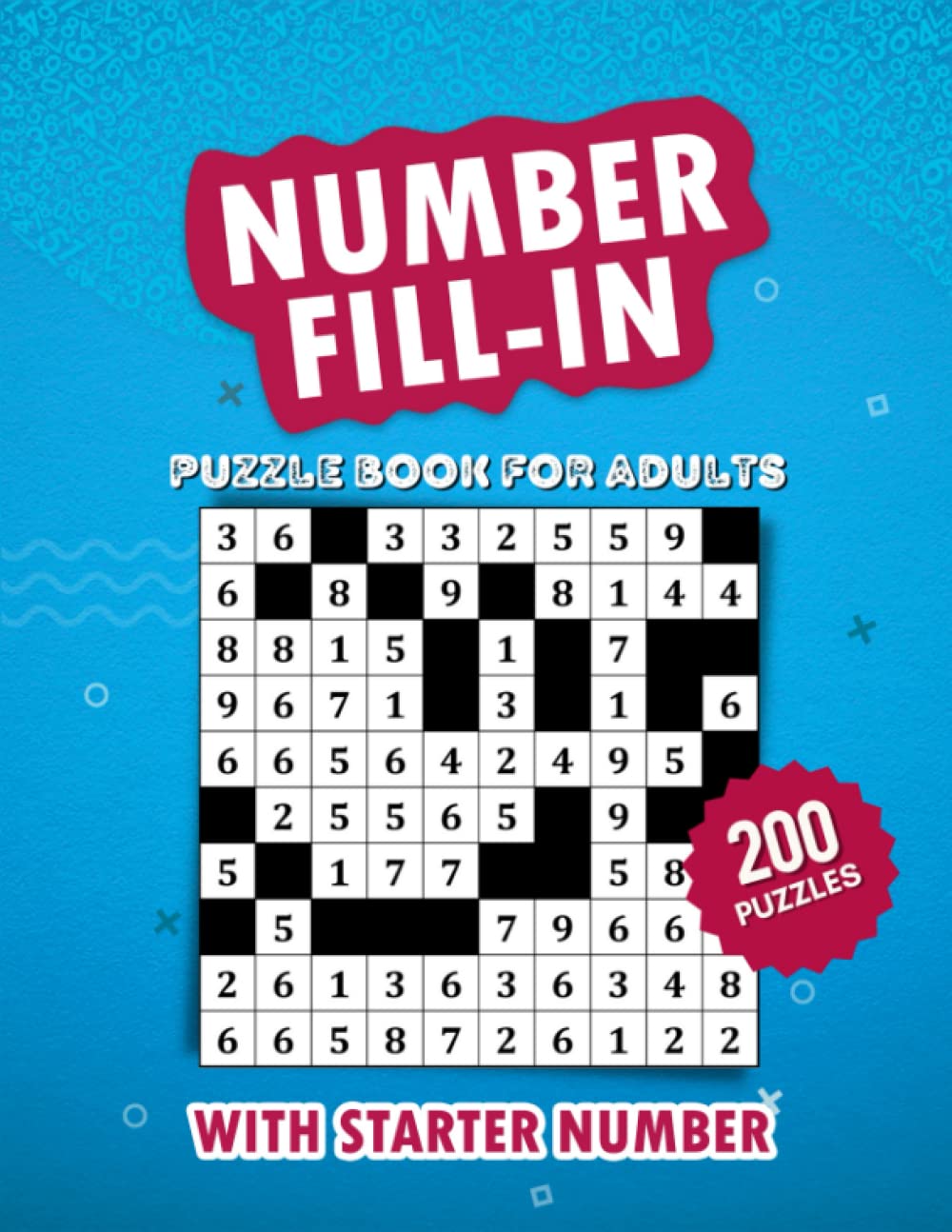 Number Fill in Puzzle Book For Adults & Teens: 200 Fill ins Number Puzzles With Starter Numbers For Seniors & Young Adults