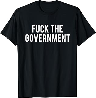 Fuck The Government Political Protest Anarchist Humor T-Shirt
