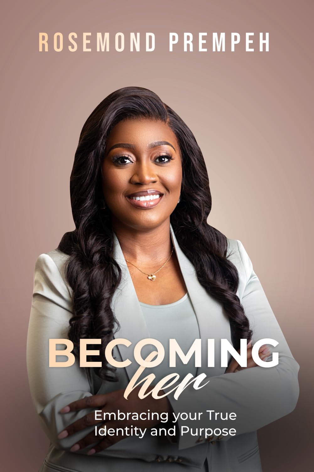 Becoming Her: Embracing Your True Identity and Purpose