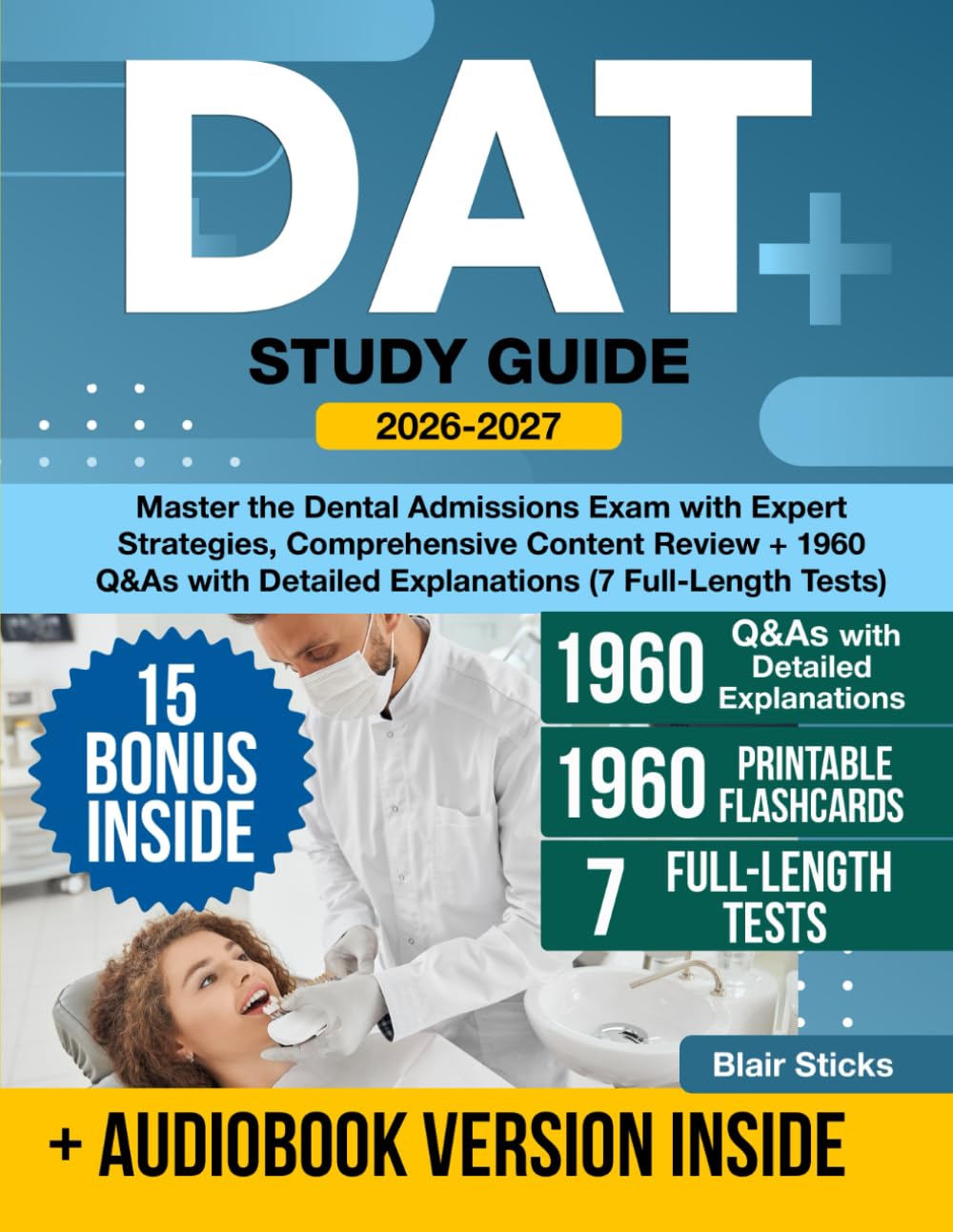 DAT Study Guide: Master the Dental Admissions Exam with Expert Strategies, Comprehensive Content Review + 1960 Q&As with Detailed Explanations (7 Full-Length Tests)