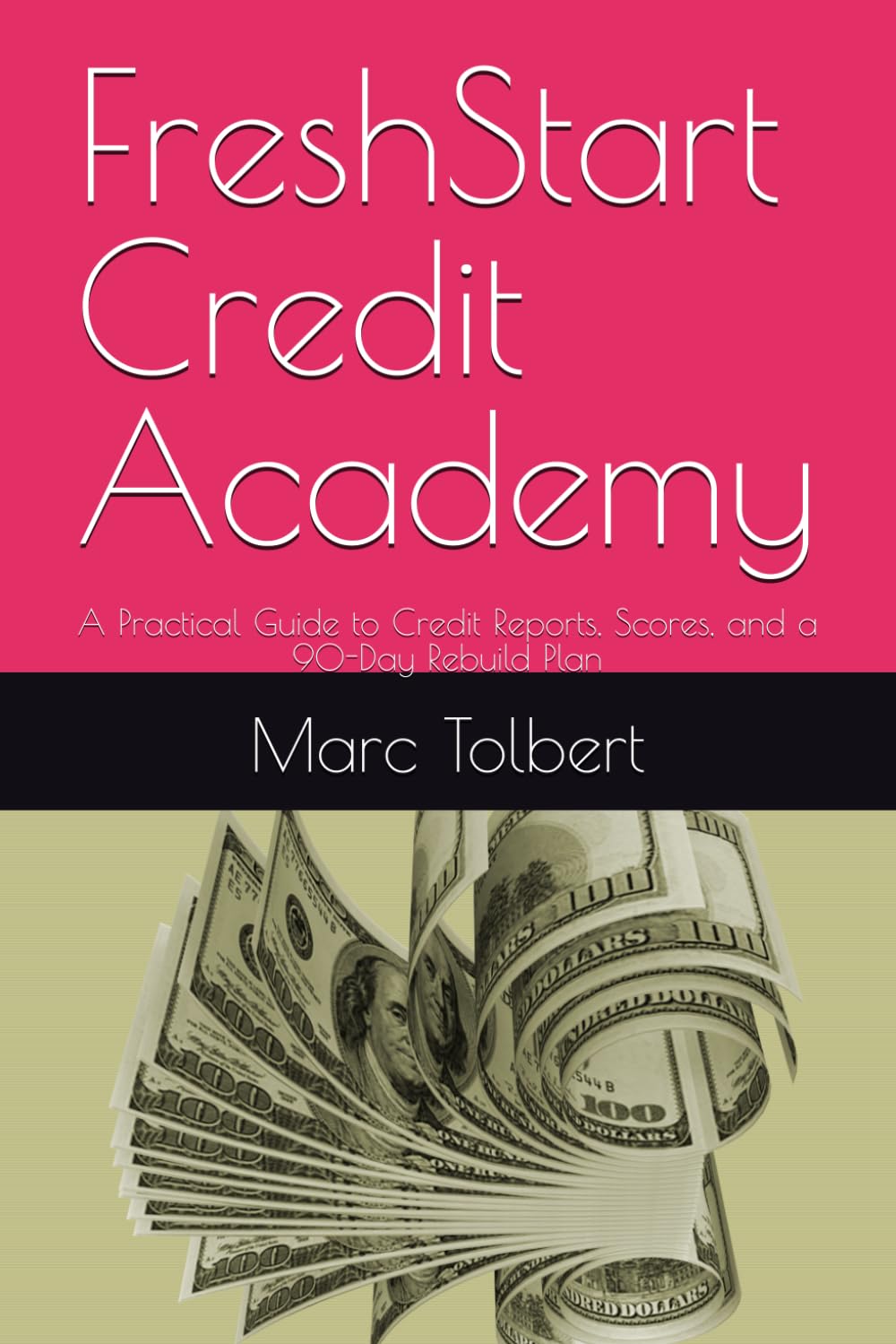 FreshStart Credit Academy: A Practical Guide to Credit Reports, Scores, and a 90-Day Rebuild Plan