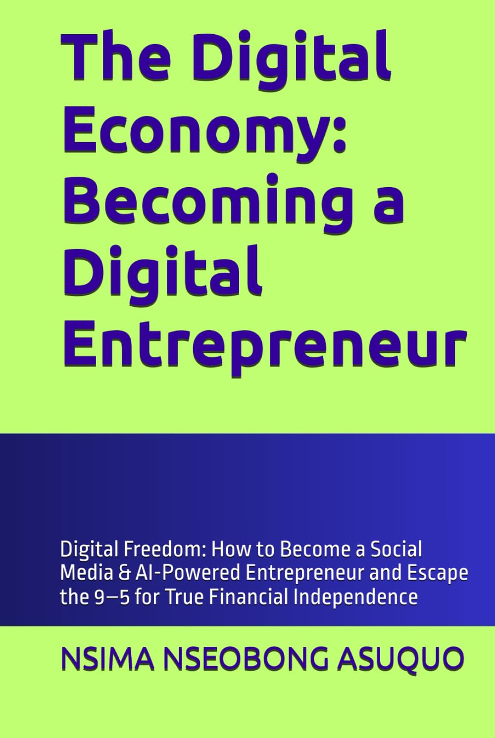 The Digital Economy: Becoming a Digital Entrepreneur: Digital Freedom: How to Become a Social Media & AI-Powered Entrepreneur and Escape the 9–5 for True Financial Independence