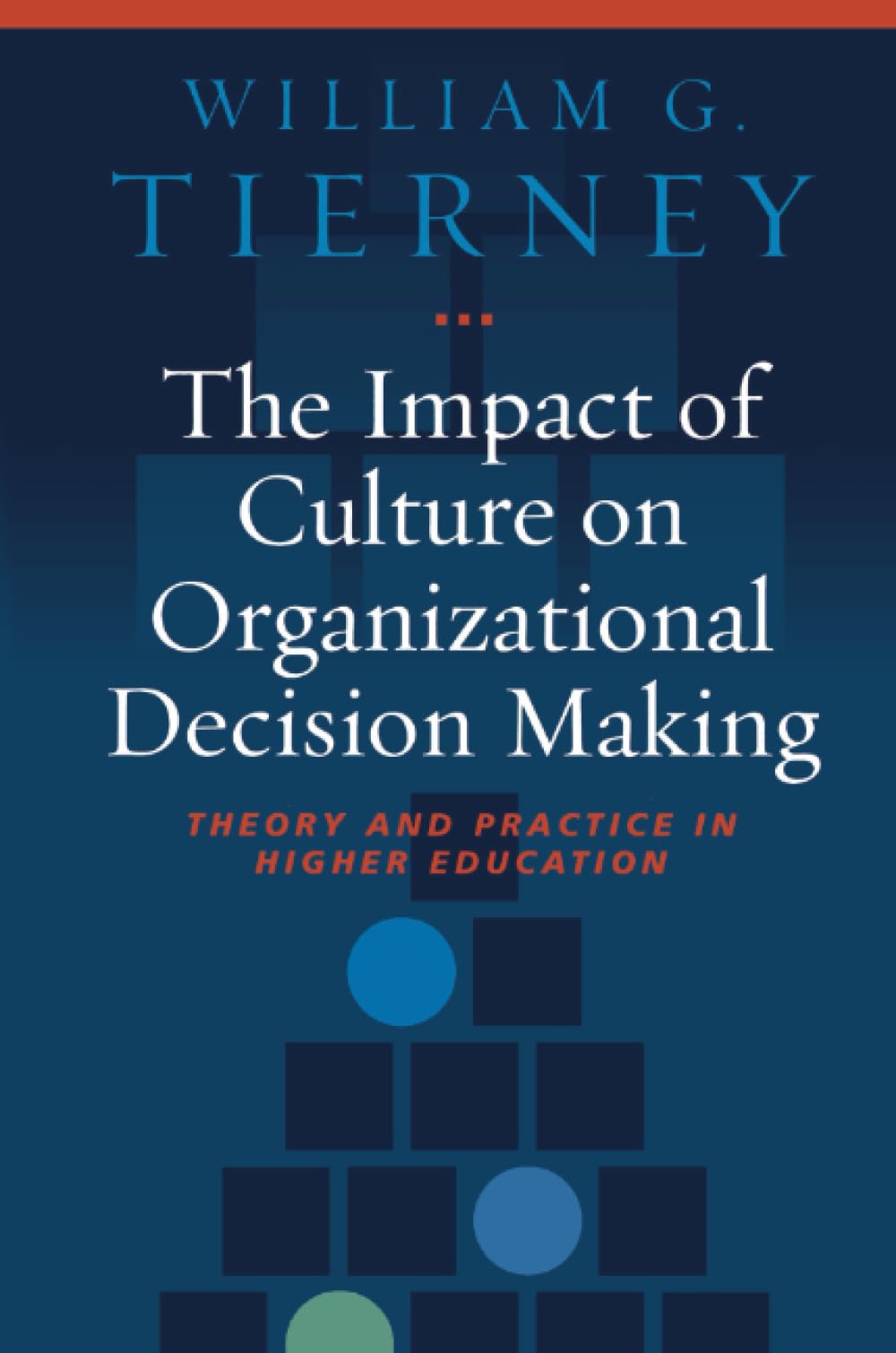 The Impact of Culture on Organizational Decision-Making: Theory and Practice in Higher Education