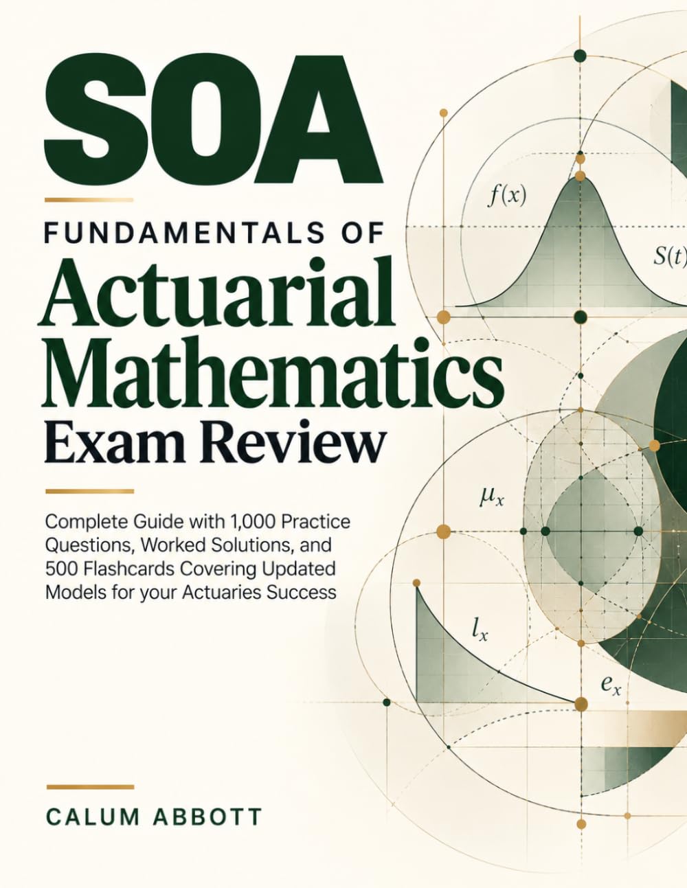 SOA Fundamentals of Actuarial Mathematics Exam Review: Complete Guide with 1,000 Practice Questions, Worked Solutions, and 500 Flashcards Covering Updated Models for your Actuaries Success