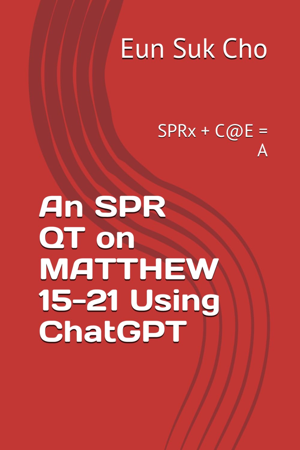 An SPR QT on MATTHEW 15-21 Using ChatGPT: SPRx + C@E = A