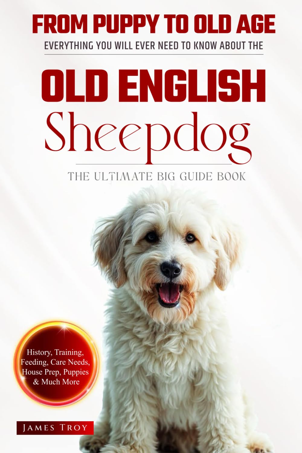 The Ultimate Old English Sheepdog Big Guide: Everything You Will Ever Need To Know About The Old English Sheepdog Book