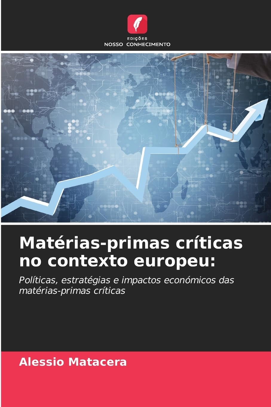 Matérias-primas críticas no contexto europeu:: Políticas, estratégias e impactos económicos das matérias-primas críticas