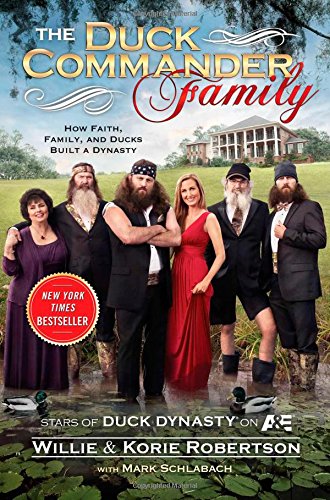 The Duck Commander Family: How Faith, Family, and Ducks Built a Dynasty