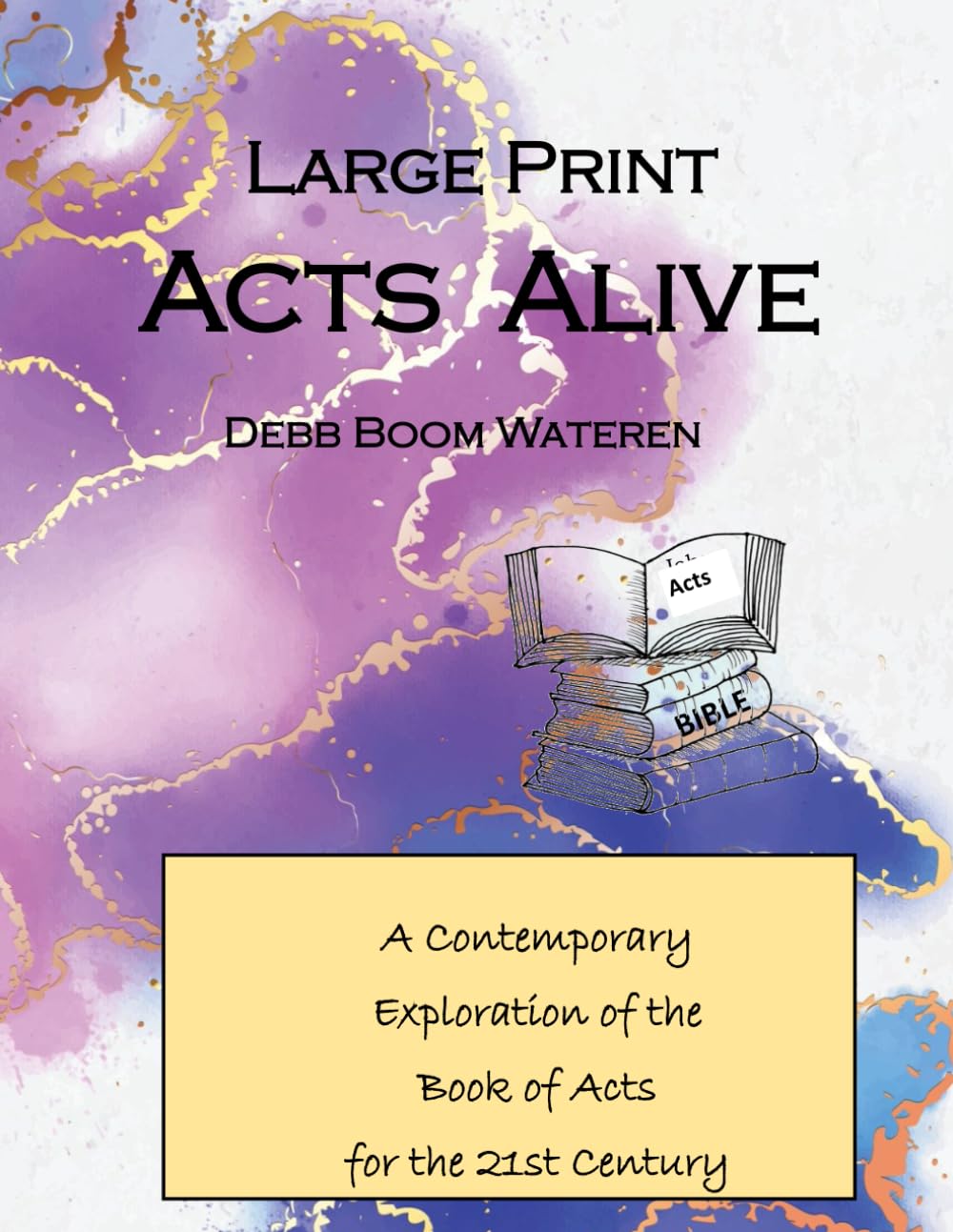 Large Print Acts Alive: A Contemporary Exploration of the Book of Acts for the 21st Century (Large Print Gospels for the 21st Century)