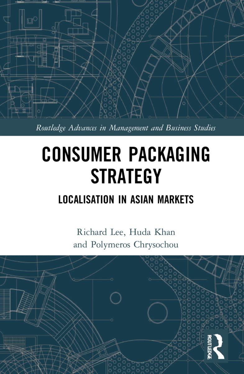 Consumer Packaging Strategy: Localisation in Asian Markets (Routledge Advances in Management and Business Studies)
