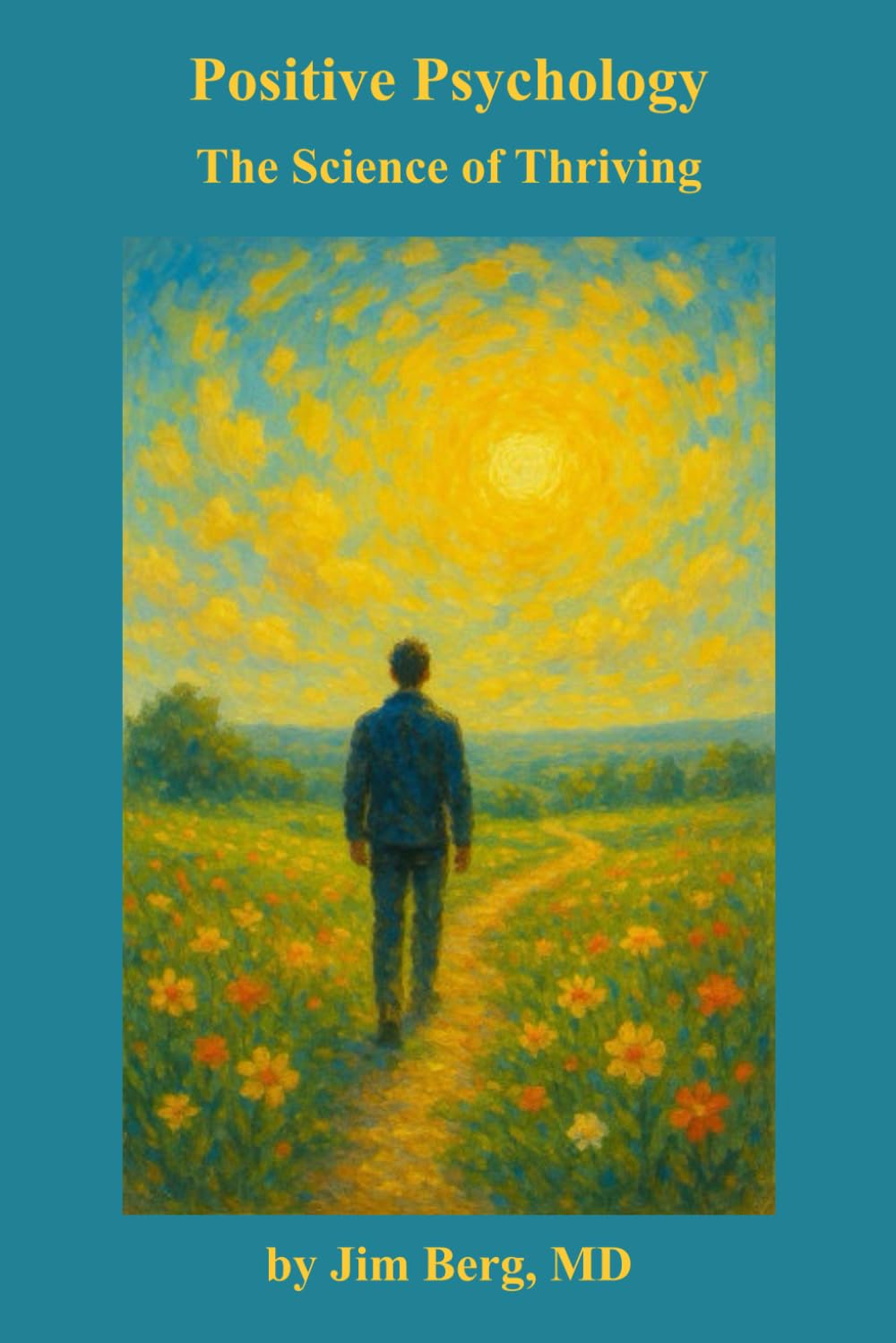 Positive Psychology: The Science of Thriving (The writings of Jim Berg, MD)