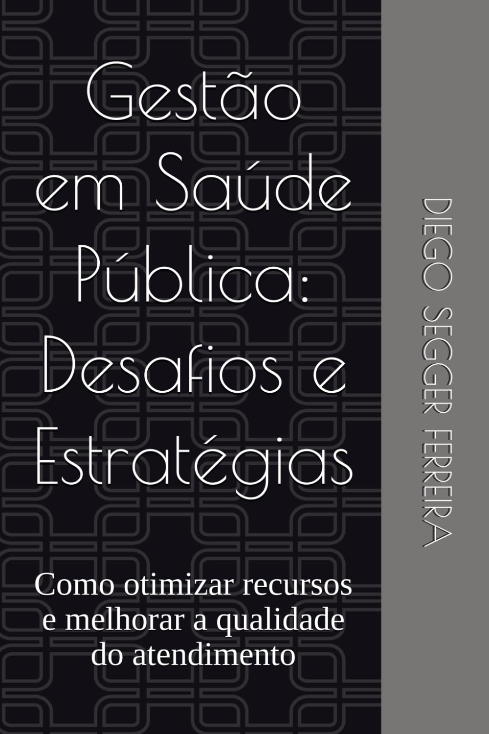 Gestão em Saúde Pública: Desafios e Estratégias: Como otimizar recursos e melhorar a qualidade do atendimento (Portuguese Edition)