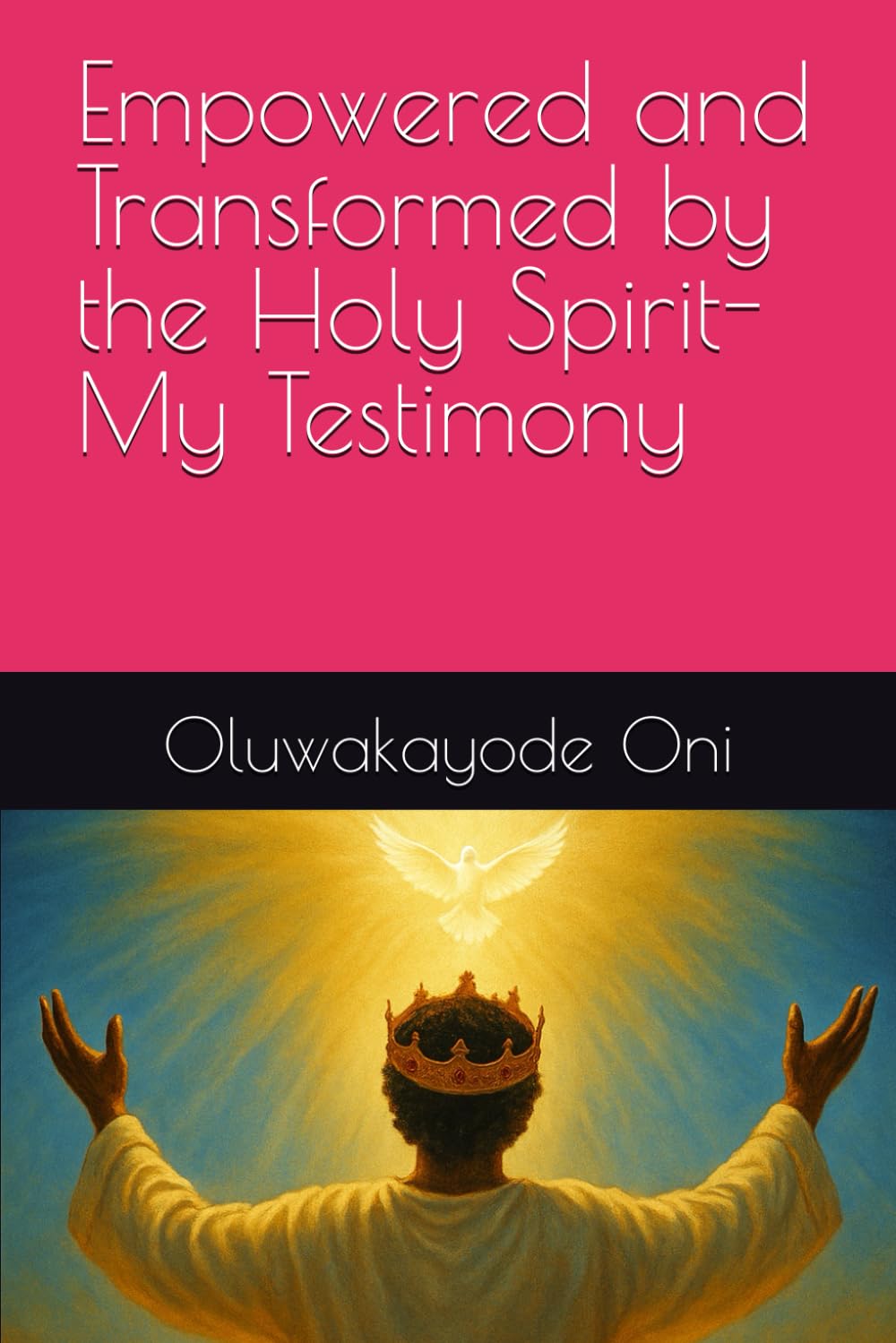 Empowered and Transformed by the Holy Spirit-My Testimony