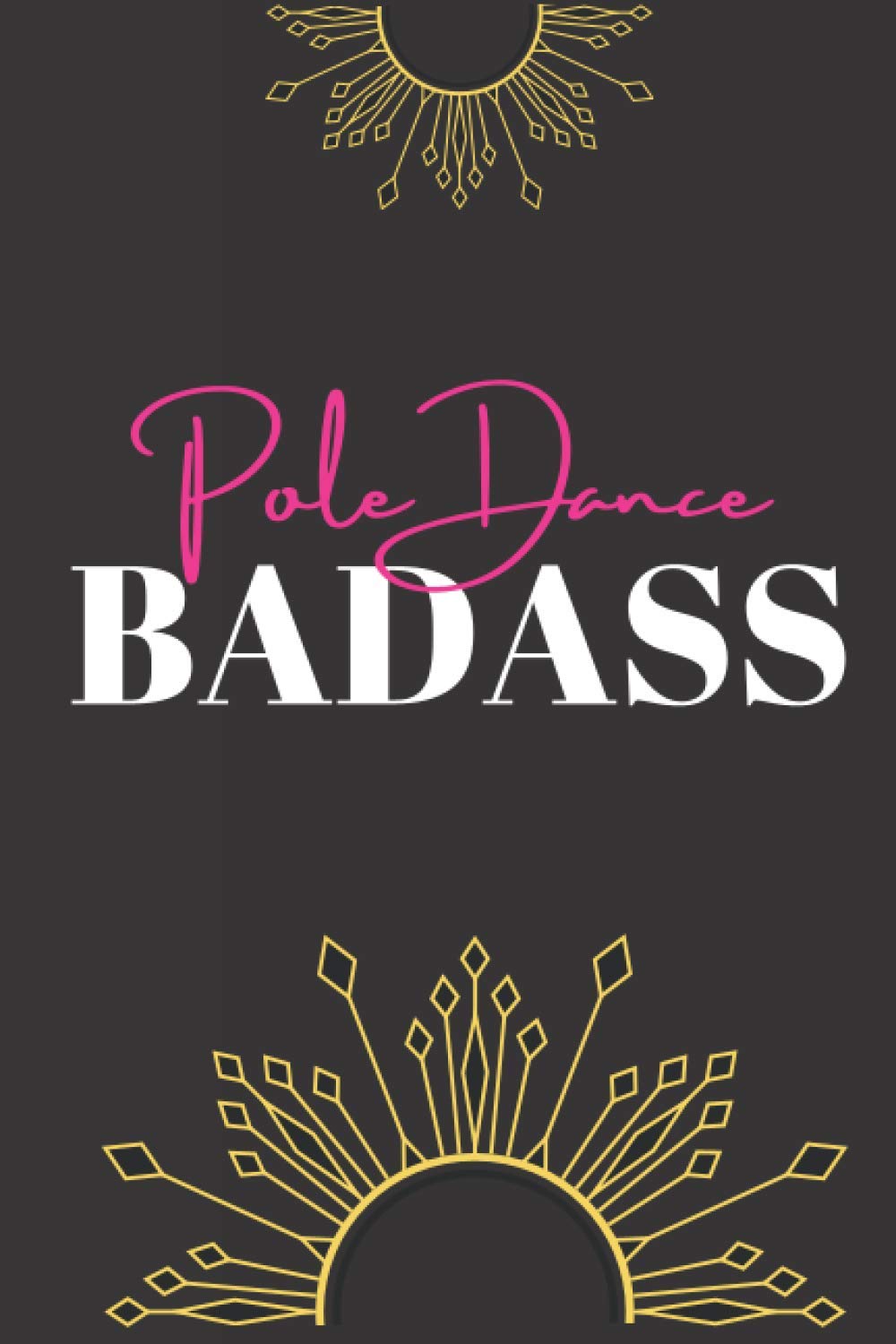 Pole Dance Badass: The coolest Pole dance journal. Your favorite workbook to save your moves, combos, & notes during and after your pole dance class ... Idea for all pole dance lovers & performers