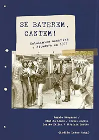 Se Baterem, Cantem!: Estudantes Desafiam a Ditadura em 1977