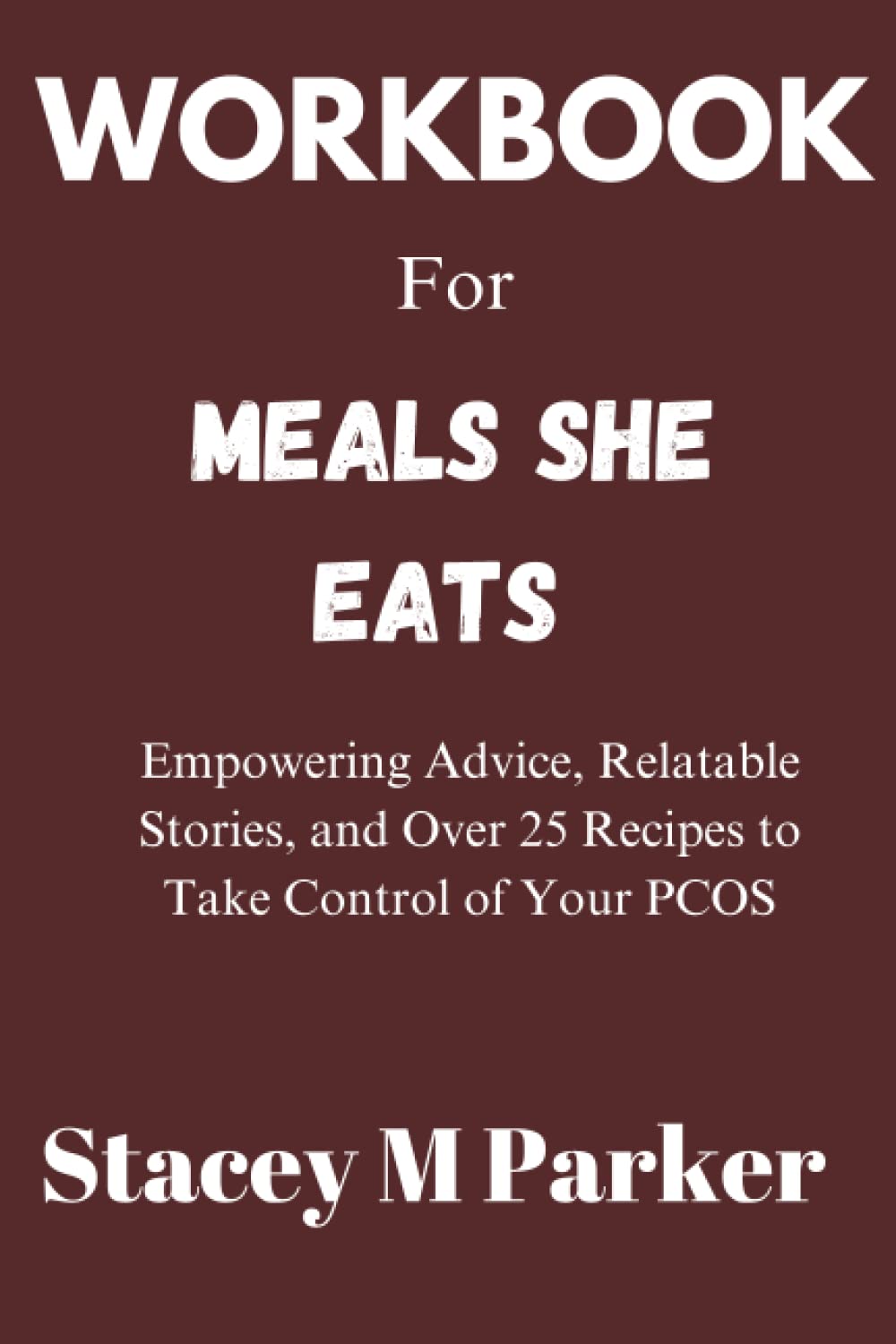 Workbook for Meals She Eats: Empowering Advice, Relatable Stories, and Over 25 Recipes to Take Control of Your PCOS